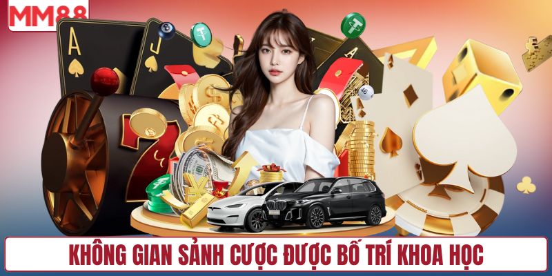 Không gian sảnh cược được bố trí khoa học