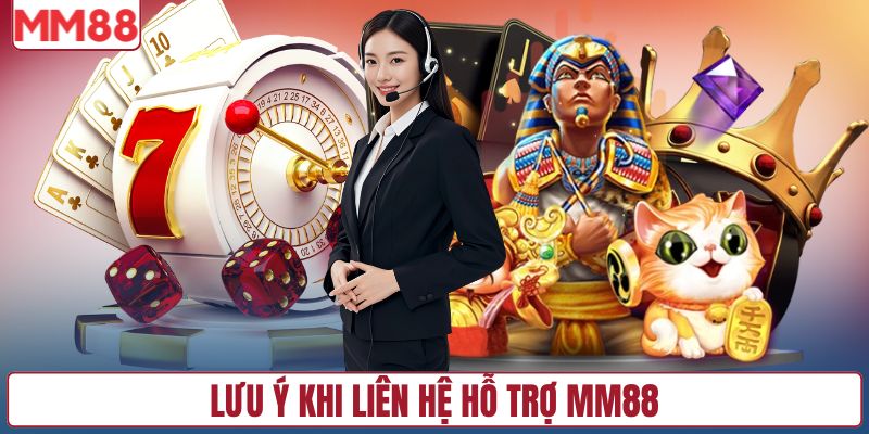 Lưu ý khi liên hệ hỗ trợ MM88