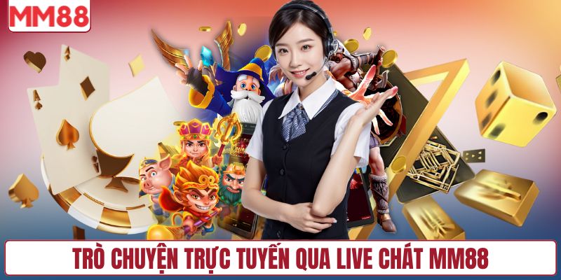 Trò chuyện trực tuyến qua live chat MM88